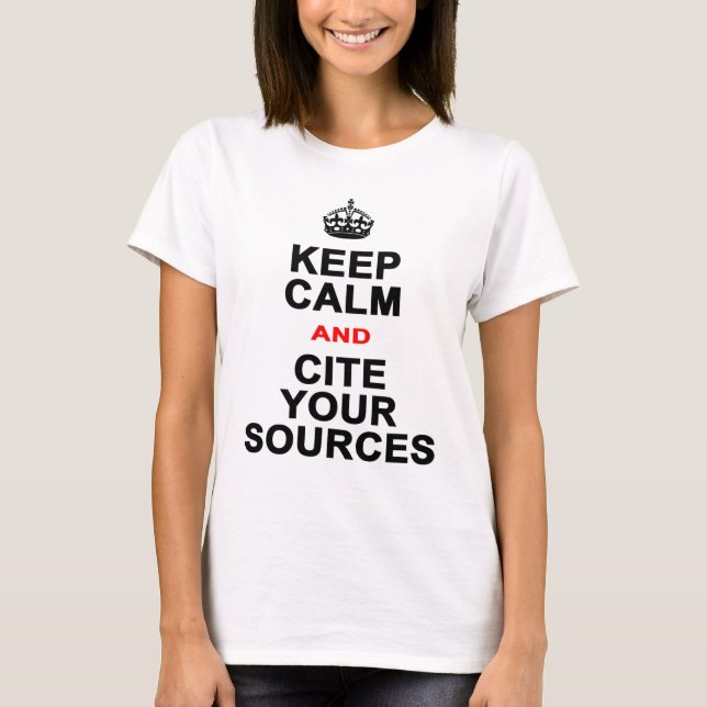 Keep Calm and Cite Your Sources T-Shirt (Front)