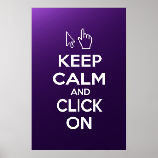 Keep Calm and Click On Poster