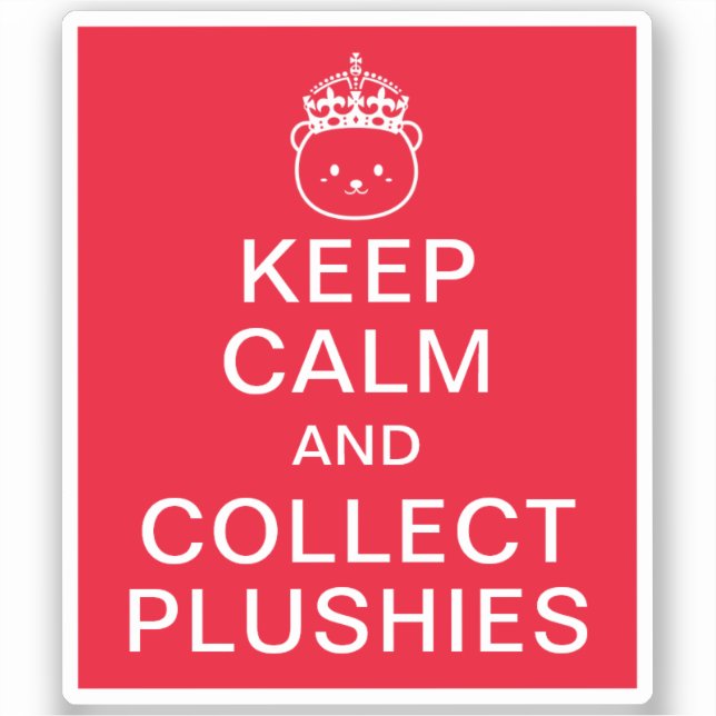 Keep Calm And Collect Plushies | Funny Cute Quote (Front)