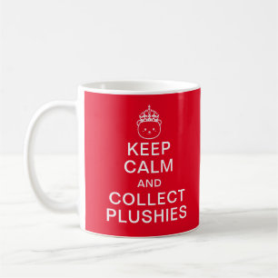 Keep Calm And Collect Plushies   Funny Cute Quote Coffee Mug