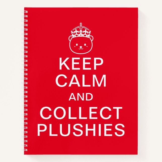 Keep Calm And Collect Plushies | Funny Cute Quote Notebook (Front)