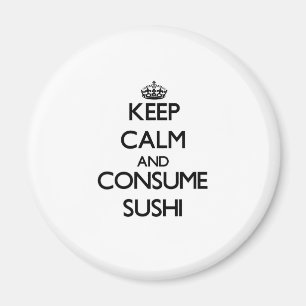 Keep calm and consume Sushi Magnet