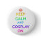 Keep Calm and Cosplay On