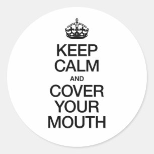KEEP CALM AND COVER YOUR MOUTH CLASSIC ROUND STICKER