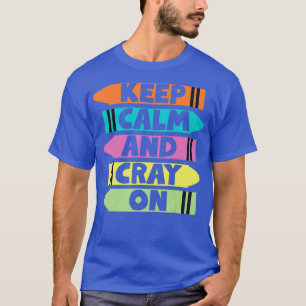 Keep Calm And Cray On Funny Crayon And Colouring T-Shirt