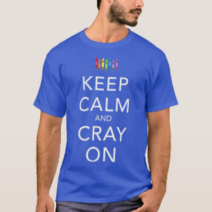 Keep Calm and Cray On Funny Crayon T-Shirt