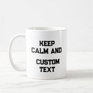 Keep Calm and Create Your Own Make Add Text Here T Coffee Mug