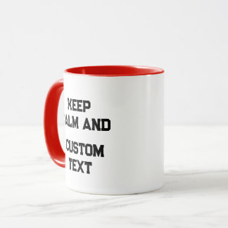 Keep Calm and Create Your Own Make Add Text Here T Mug