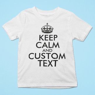 Keep Calm and Create Your Own Make Add Text Here T-Shirt
