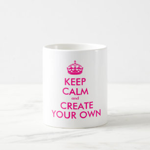 Keep calm and create your own - Pink Coffee Mug