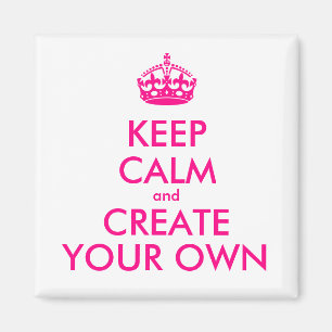 Keep calm and create your own - Pink Magnet