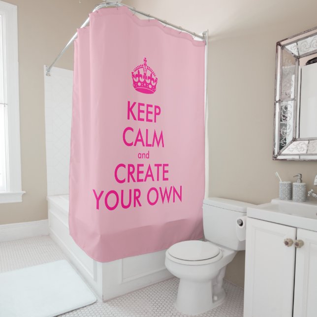 Keep calm and create your own - Pink Shower Curtain (In Situ)