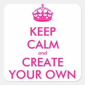 Keep calm and create your own - Pink Square Sticker