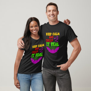 Keep Calm And Creep It Real T-Shirt