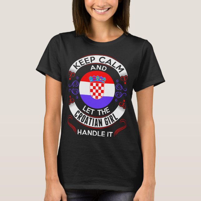 Keep Calm And Croatian Girl Handle It Tshirt (Front)