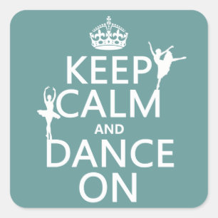 Keep Calm and Dance On (ballet) (all colours) Square Sticker
