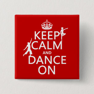 Keep Calm and Dance On (in all colours) 15 Cm Square Badge