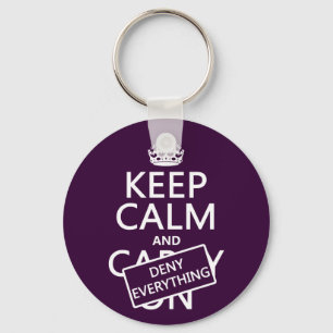 Keep Calm and Deny Everything - all colours Key Ring