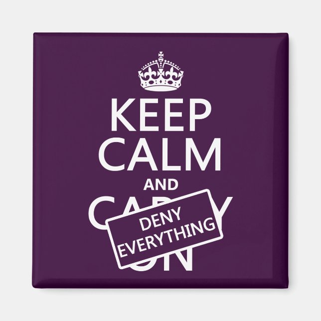 Keep Calm and Deny Everything - all colours Magnet (Front)