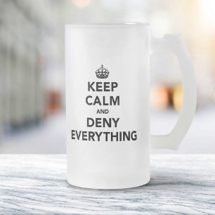 Keep Calm and Deny Everything Frosted Glass Beer Mug
