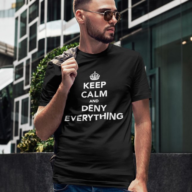Keep Calm and Deny Everything Mens Funny T-Shirt (Creator Uploaded)