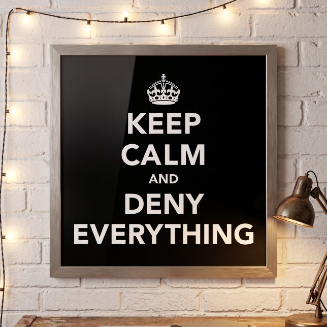Keep Calm and Deny Everything Poster (Creator Uploaded)