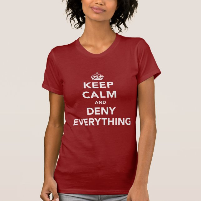 Keep Calm and Deny Everything T-Shirt (Front)