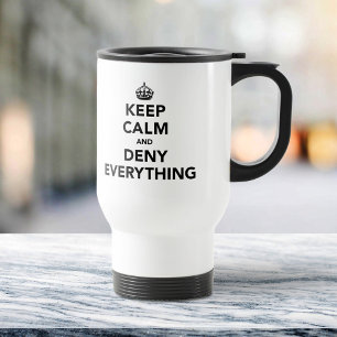 Keep Calm and Deny Everything Travel Mug