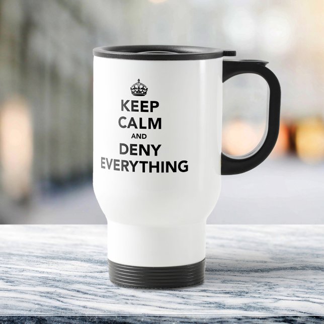Keep Calm and Deny Everything Travel Mug (Creator Uploaded)