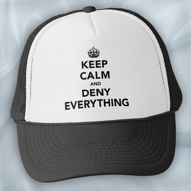 Keep Calm and Deny Everything Trucker Hat (Creator Uploaded)