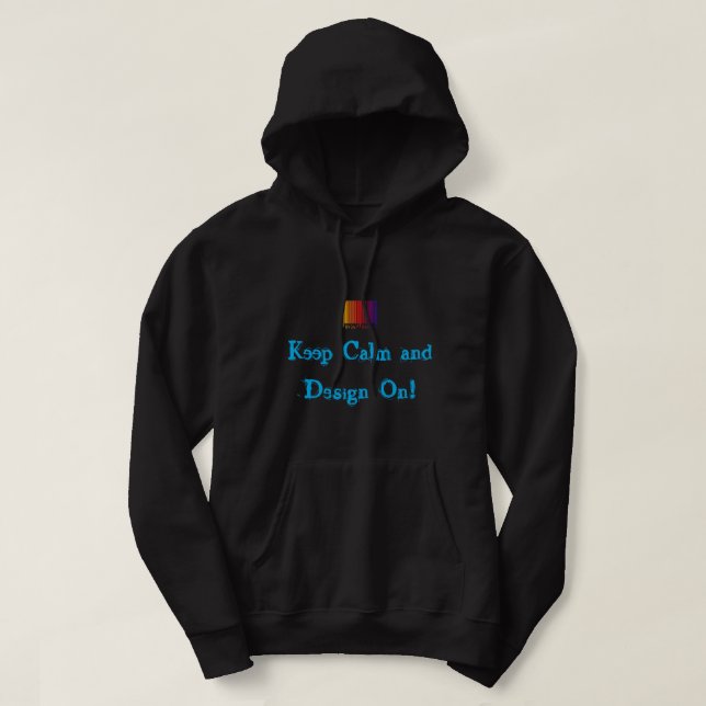 Keep Calm and Design On Customisable Hoodie (Design Front)