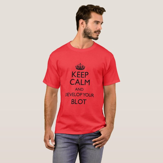 Keep Calm and Develop Your Blot T-Shirt (Front Full)