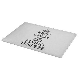 KEEP CALM AND DO FLYING TRAPEZE CUTTING BOARD