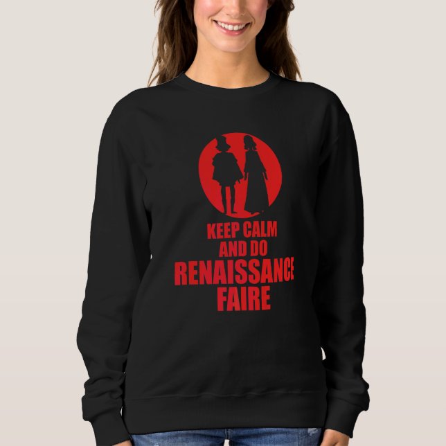 Keep Calm And Do Renaissance Faire Sweatshirt (Front)