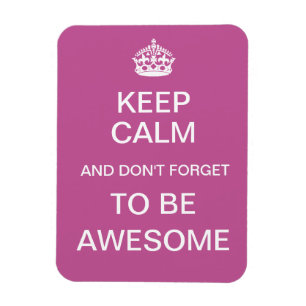 Keep Calm and Don't Forget to Be Awesome Magnet