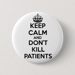 KEEP CALM AND DON'T KILL PATIENTS 6 CM ROUND BADGE