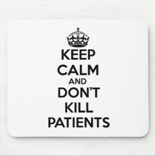 KEEP CALM AND DON'T KILL PATIENTS MOUSE MAT