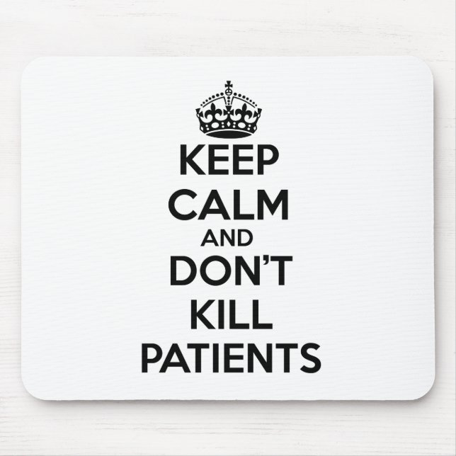 KEEP CALM AND DON'T KILL PATIENTS MOUSE MAT (Front)