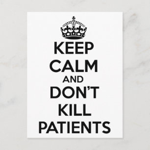 KEEP CALM AND DON'T KILL PATIENTS POSTCARD