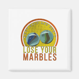 Keep Calm and Don't Lose Your Marbles Magnet