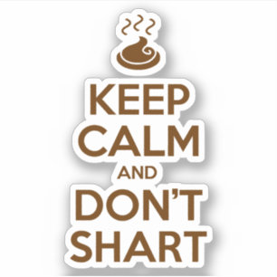 Keep Calm and Don't Shart