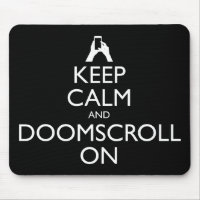 Keep Calm And Doomscroll On