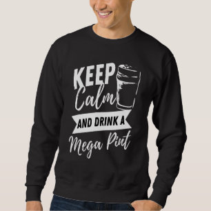 Keep Calm And Drink A Mega Pint Sarcastic Quote Sweatshirt