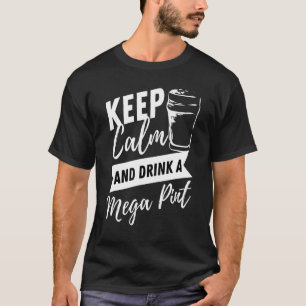 Keep Calm And Drink A Mega Pint Sarcastic Quote T-Shirt