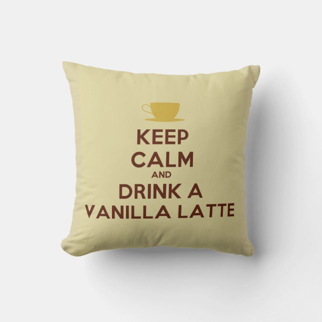 Keep Calm and Drink a Vanilla Latte Pillow (Front)