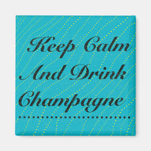 Keep Calm and Drink Champagne Turquoise Magnet