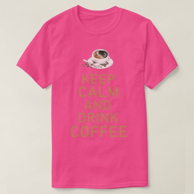 Keep Calm And Drink Coffee 1 T-Shirt (Design Front)