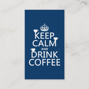 Keep Calm and Drink Coffee - all colours Business Card