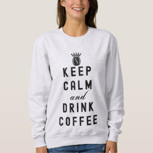 KEEP CALM AND DRINK COFFEE - COFFEE LOVER SWEATSHIRT