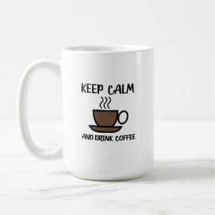 Keep Calm And Drink Coffee Coffee Mug